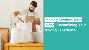 Loading Services West Island: Streamlining Your Moving Experience